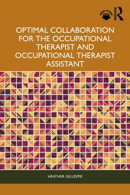 Book cover of: Optimal Collaboration for the Occupational Therapist and Occupational Therapist Assistant. By: Heather Gillespie