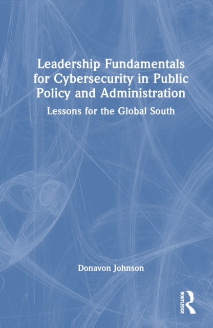 Book cover of: Leadership Fundamentals for Cybersecurity in Public Policy and Administration. By: Donavon Johnson