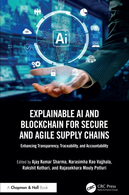 Book cover of: Explainable AI and Blockchain for Secure and Agile Supply Chains. By: Ajay Kumar Sharma