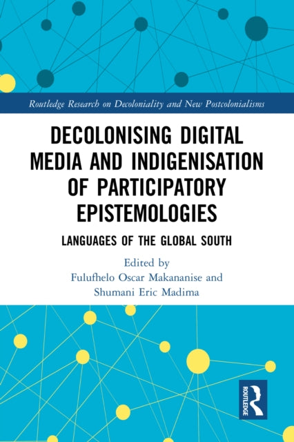 Book cover of: Decolonising Digital Media and Indigenisation of Participatory Epistemologies. By: Fulufhelo Oscar Makananise