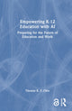 Book cover of: Empowering K-12 Education with AI. By: Thomas K. F. Chiu