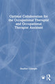 Book cover of: Optimal Collaboration for the Occupational Therapist and Occupational Therapist Assistant. By: Heather Gillespie
