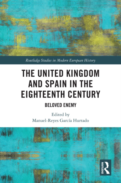 Book cover of: United Kingdom and Spain in the Eighteenth Century. By: Manuel-Reyes García Hurtado