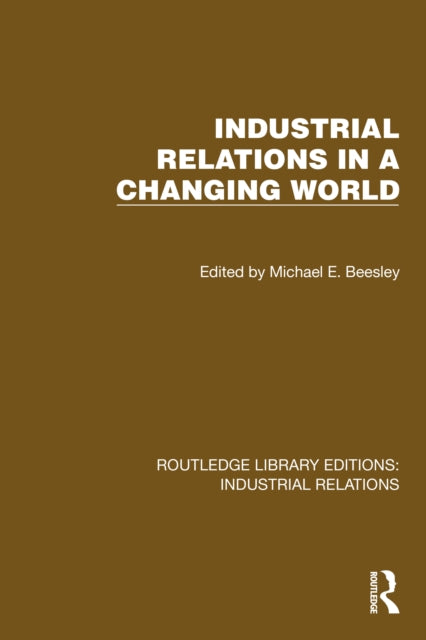 Book cover of: Industrial Relations in a Changing World. By: Michael E. Beesley