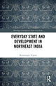 Book cover of: Everyday State and Development in Northeast India