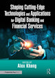Book cover of: Shaping Cutting-Edge Technologies and Applications for Digital Banking and Financial Services. By: Alex Khang PH