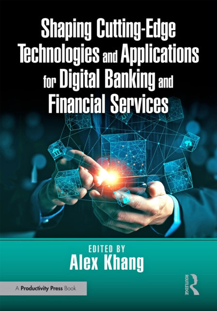 Book cover of: Shaping Cutting-Edge Technologies and Applications for Digital Banking and Financial Services. By: Khang Ph
