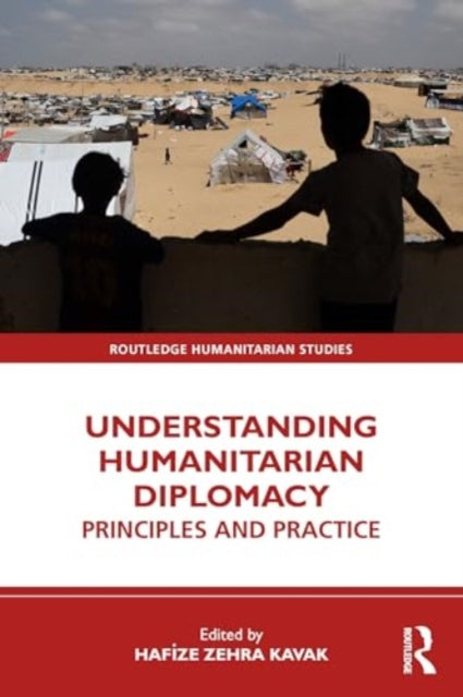 Book cover of: Understanding Humanitarian Diplomacy. By: Hafize Zehra Kavak