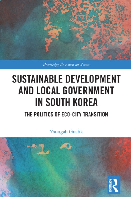 Book cover of: Sustainable Development and Local Government in South Korea