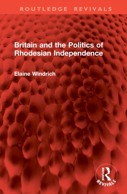 Book cover of: Britain and the Politics of Rhodesian Independence. By: Elaine Windrich