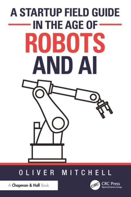 Book cover of: Startup Field Guide in the Age of Robots and AI. By: Oliver Mitchell