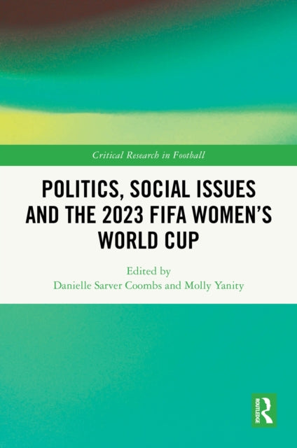 Book cover of: Politics, Social Issues and the 2023 FIFA Women’s World Cup. By: Danielle Sarver Coombs