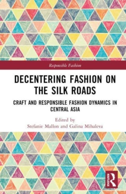 Book cover of: Decentering Fashion on the Silk Roads. By: Stefanie Mallon