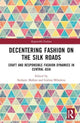 Book cover of: Decentering Fashion on the Silk Roads. By: Stefanie Mallon