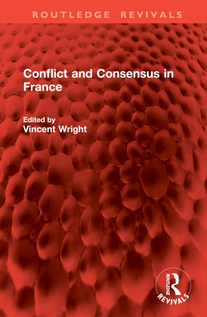 Book cover of: Conflict and Consensus in France. By: Vincent Wright