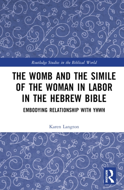 Book cover of: Womb and the Simile of the Woman in Labor in the Hebrew Bible. By: Karen Langton