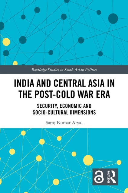 Book cover of: India and Central Asia in the Post-Cold War Era. By: Saroj Kumar Aryal
