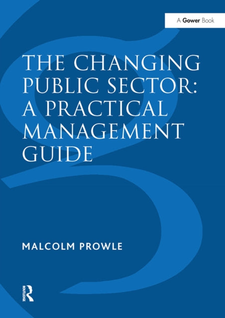 Book cover of: Changing Public Sector: A Practical Management Guide. By: Malcolm Prowle