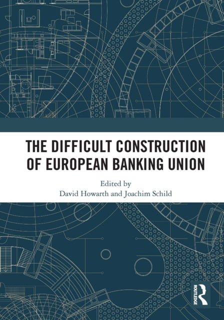Book cover of: Difficult Construction of European Banking Union. By: David J. Howarth