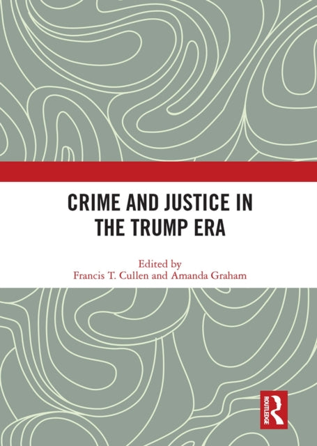 Book cover of: Crime and Justice in the Trump Era. By: Francis T. Cullen