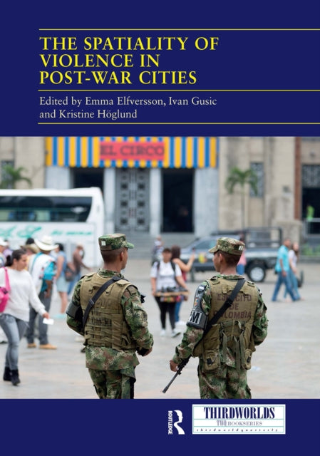 Book cover of: Spatiality of Violence in Post-war Cities. By: Emma Elfversson