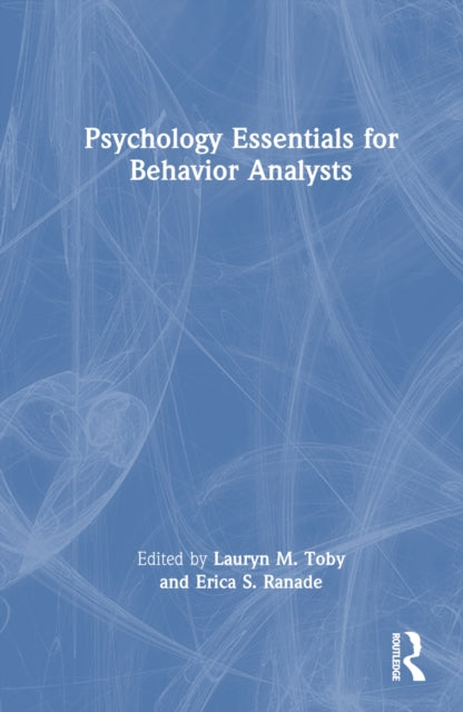 Book cover of: Psychology Essentials for Behavior Analysts. By: Lauryn M. Toby
