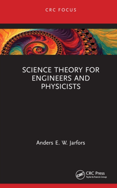 Book cover of: Science Theory for Engineers and Physicists. By: Anders E. W. Jarfors