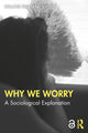 Book cover of: Why We Worry