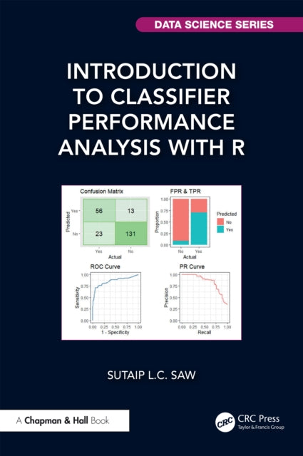 Book cover of: Introduction to Classifier Performance Analysis with R. By: Sutaip L. C. Saw