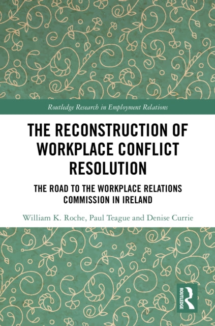 Book cover of: Reconstruction of Workplace Conflict Resolution. By: William K. Roche