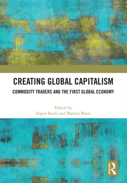 Book cover of: Creating Global Capitalism. By: Espen Storli
