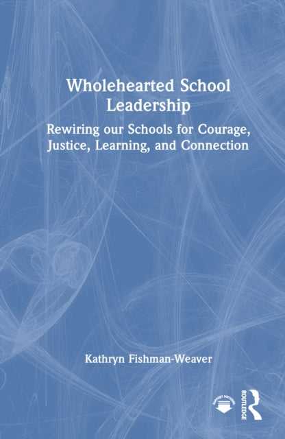 Book cover of: Wholehearted School Leadership. By: Kathryn Fishman-Weaver