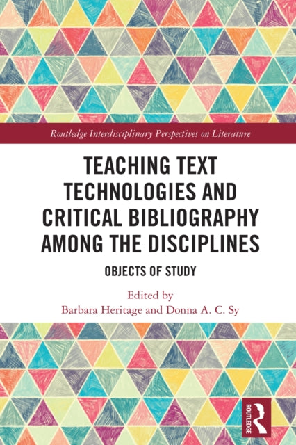 Book cover of: Teaching Text Technologies and Critical Bibliography Among the Disciplines. By: Barbara Heritage
