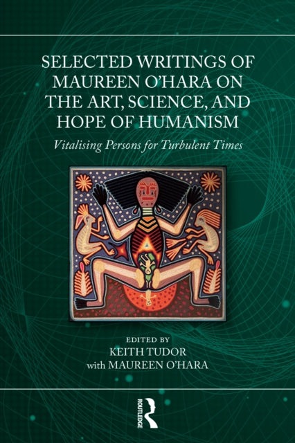 Book cover of: Selected Writings of Maureen O’Hara on the Art, Science, and Hope of Humanism. By: Keith Tudor