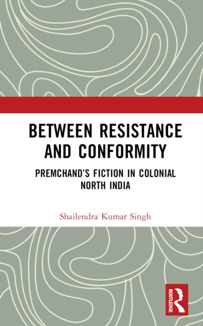 Book cover of: Between Resistance and Conformity. By: Shailendra Kumar Singh
