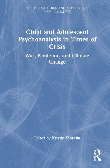Book cover of: Child and Adolescent Psychoanalysis in Times of Crisis