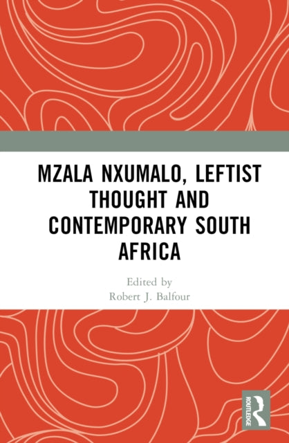 Book cover of: Mzala Nxumalo, Leftist Thought and Contemporary South Africa. By: Robert J. Balfour