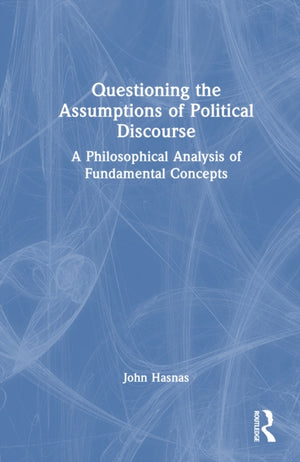 Questioning the Assumptions of Political Discourse