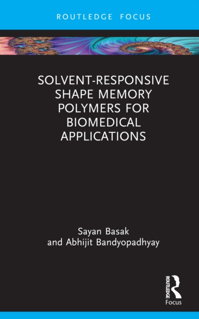 Book cover of: Solvent-Responsive Shape Memory Polymers for Biomedical Applications. By: Sayan Basak