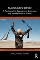 Book cover of: Taking Back Desire: A Psychoanalytic Approach to Queerness and Neoliberalism on Screen. By: James Lawrence Slattery