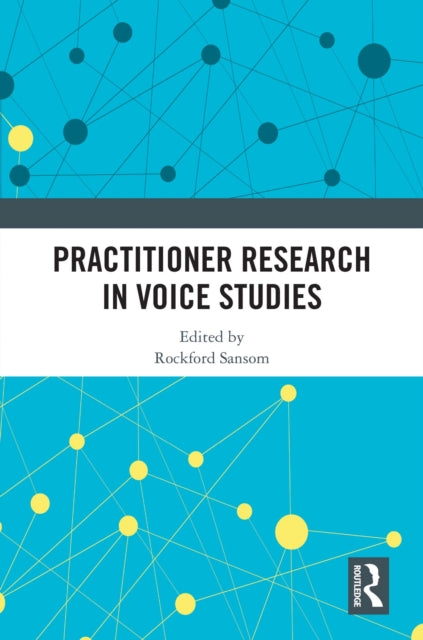 Book cover of: Practitioner Research in Voice Studies. By: Rockford Sansom