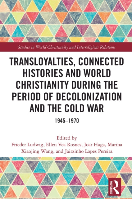 Book cover of: Transloyalties, Connected Histories and World Christianity during the Period of Decolonization and the Cold War
