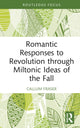 Book cover of: Romantic Responses to Revolution through Miltonic Ideas of the Fall. By: Callum Fraser