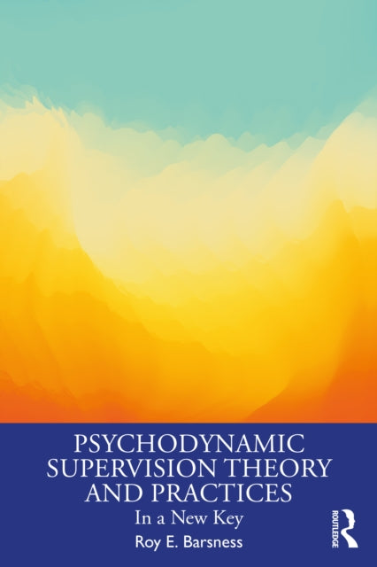 Book cover of: Psychodynamic Supervision Theory and Practices. By: Roy E. Barsness