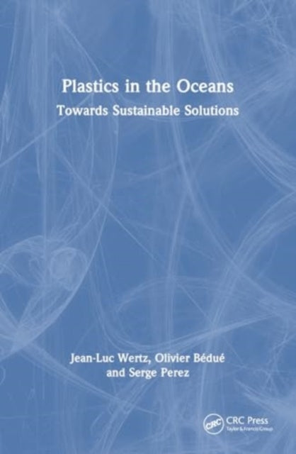 Book cover of: Plastics in the Oceans. By: Jean-Luc Wertz