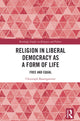 Book cover of: Religion in Liberal Democracy as a Form of Life
