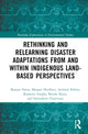 Book cover of: Rethinking and Relearning Disaster Adaptations from and within Indigenous Land-Based Perspectives. By: Ranjan Datta