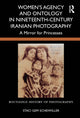 Book cover of: Women’s Agency and Ontology in Nineteenth-Century Iranian Photography. By: Staci Gem Scheiwiller