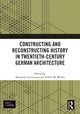 Book cover of: Constructing and Reconstructing History in Twentieth-Century German Architecture. By: Alexander Luckmann