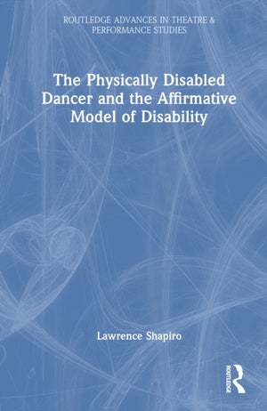 The Physically Disabled Dancer and the Affirmative Model of Disability